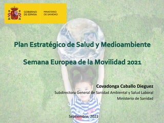 Covadonga Caballo Dieguez
Subdirectora General de Sanidad Ambiental y Salud Laboral
Ministerio de Sanidad
Septiembre, 2021
 