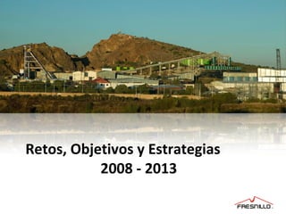 Retos, Objetivos y Estrategias   2008 - 2013 