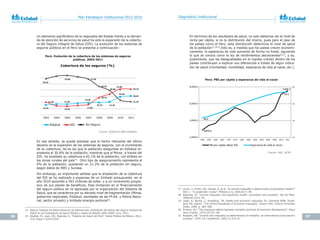 36 37
Plan Estratégico Institucional 2012-2016 Diagnóstico Institucional
Un elemento significativo de la respuesta del Estado frente a la deman-
da de atención de servicios de salud ha sido la expansión de la cobertu-
ra del Seguro Integral de Salud (SIS). La evolución de los sistemas de
seguros públicos en el Perú se presenta a continuación:
15 Seguro Integral de Salud-Gerencia de Operaciones. Evaluación	del	efecto	del	Seguro	Integral	de	
Salud	en	los	Indicadores	de	Salud	Pública	y	Gasto	de	Bolsillo	2002-2009. Lima, 2011.
16 Alcalde, RJ; Lazo, GO; Nigenda, G. “Sistema de Salud del Perú”. Salud Pública de México, 2011,
(53) Suppl 2:S243-S254.
En ese sentido, se puede plantear que el hecho relevante del último
decenio es la expansión de los sistemas de seguros, con el incremento
de su cobertura; tal es así que la población asegurada en EsSalud re-
presenta el 30.6% de la población, mientras que el Minsa -a través del
SIS- ha ampliado su cobertura a 42.1% de la población, con énfasis en
las zonas rurales del país15
. Otro tipo de aseguramiento representa el
6% de la población, quedando un 21.2% de la población sin seguro,
según datos de INEI y Sunasa.
Sin embargo, es importante señalar que la ampliación de la cobertura
del SIS se ha realizado a expensas de un limitado presupuesto -en el
año 2010 ascendió a 503 millones de soles- y a un incremento progre-
sivo de sus planes de beneficios. Esta limitación en el financiamiento
del seguro público se ve agravada por la organización del Sistema de
Salud, que se caracteriza por su elevado nivel de fragmentación (Minsa,
gobiernos regionales, EsSalud, sanidades de las FF.AA. y Policía Nacio-
nal, sector privado) y limitada sinergia sectorial16
.
Fuente:	ESSALUD-INEI-SUNASA
Perú. Evolución de la cobertura de los sistemas de seguros
públicos. 2003-2011
16.10
17.30
19.60
20.10 21.20
29.28
30.64
21.00
14.10
17.00
28.10
41.88
42.10
58.30
63.80 57.90
46.30
39.40
21.26
2003 2004 2005 2006 2007 2008 2009 2010 2011
Cobertura de los seguros (%)
EsSalud SIS Sin Seguro
En términos de los resultados de salud, no solo debemos ver el nivel de
renta per cápita, si no la distribución del mismo, pues para el caso de
los países como el Perú, esta distribución determina el nivel de salud
de la población17,18,19
.Esto es, a medida que los países crecen económi-
camente, la esperanza de vida aumenta de forma no lineal, siguiendo
lo que se conoce como la ley de rendimientos decrecientes20,21
, y es,
justamente, que las desigualdades en el ingreso (renta) dentro de los
países contribuyen a explicar sus diferencias a través de algún indica-
dor de salud (mortalidad, morbilidad, esperanza de vida al nacer, etc.).
17 Lynch, J; Smith, GD; Harper, S, et al. “Is income inequality a determinant of population health?”
Part 1. “A systematic review”. Milbank,G Q. 2004;82:5–99.
18 Babones, SJ. “Income inequality and population health: correlation and causality”. Soc Sci Med.
2008;66:1614–26.
19 Leigh, A; Jencks, C; Smeeding, TM. Health and economic inequality. En: Salverda WNB, Smee-
ding TM, editors. “The Oxford Handbook of Economic Inequality”. Nueva York: Oxford University
Press; 2009. p. 384–406.
20 Preston, SH. “The changing relation between mortality and level of economic development”. Popul
Stud (Camb). 1975;29:231–48.
21 Rodgers, GB. “Income and inequality as determinants of mortality: an international cross-section
analysis”. 1979. Int J Epidemiol. 2002;31:533–8.
Fuente:	INEI,	BCRP.
Perú: PBI per cápita y esperanza de vida al nacer
20
40
60
80
2,000.0
4,000.0
6,000.0
8,000.0
1950 1955 1960 1965 1970 1975 1980 1985 1990 1995 2000 2005 2010 2011
PBI per cápita (Base 94) Esperanza de vida al nacer
7,539.7
74.1
2,873.3
43.2
 