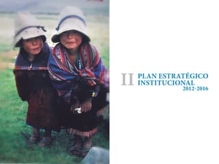 Plan Estratégico
Institucional
2012-2016
Ii
 