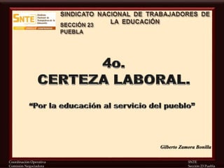 Coordinación Operativa SNTE
Comisión Negociadora Sección 23 Puebla
Gilberto Zamora Bonilla
 