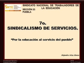 Coordinación Operativa SNTE
Comisión Negociadora Sección 23 Puebla
Alejandro Ariza Alonso
 