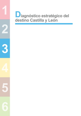 1
2
3
4
5
6
Diagnóstico estratégico del
destino Castilla y León
 