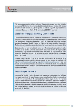 Plan Estratégico de Turismo de
Castilla y León 2014-2018
35
A lo largo de estos años se han realizado 18 exposiciones que ...