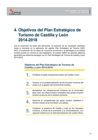 Plan Estratégico de Turismo de
Castilla y León 2014-2018
43
Objetivos del Plan Estratégico de Turismo de
Castilla y León 2...