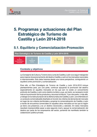 Plan Estratégico de Turismo de
Castilla y León 2014-2018
47
5.	Programas y actuaciones del Plan
	 Estratégico de Turismo d...