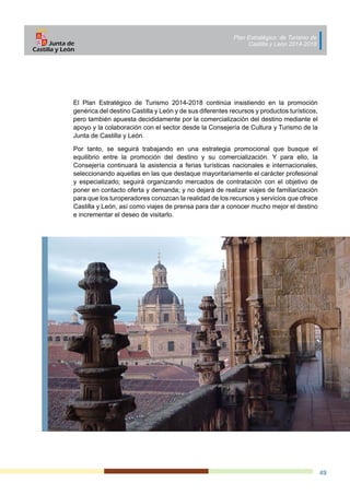 Plan Estratégico de Turismo de
Castilla y León 2014-2018
49
El Plan Estratégico de Turismo 2014-2018 continúa insistiendo ...