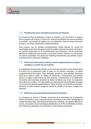 Plan Estratégico de Turismo de
Castilla y León 2014-2018
51
1.3.	 Planificación de la actividad promoción del destino
En l...