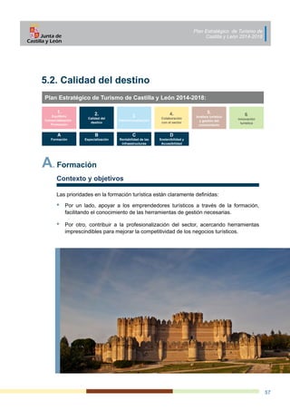 Plan Estratégico de Turismo de
Castilla y León 2014-2018
57
5.2. Calidad del destino
3.
Internacionalización
4.
Colaboraci...