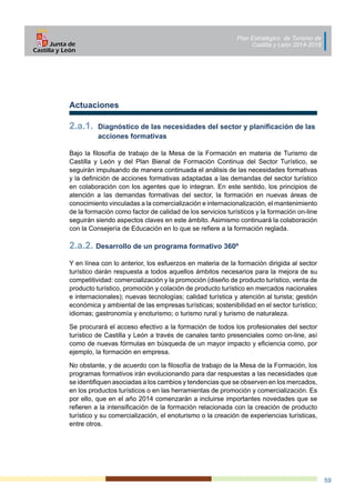 Plan Estratégico de Turismo de
Castilla y León 2014-2018
59
2.a.1. 	Diagnóstico de las necesidades del sector y planificac...