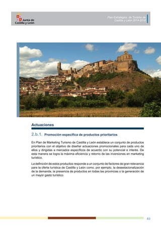 Plan Estratégico de Turismo de
Castilla y León 2014-2018
63
2.b.1. 	Promoción específica de productos prioritarios
En Plan...
