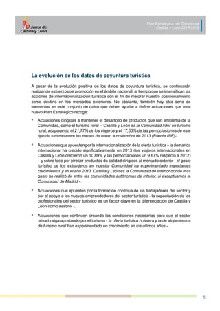 Plan Estratégico de Turismo de
Castilla y León 2014-2018
5
La evolución de los datos de coyuntura turística
A pesar de la ...
