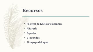 Recursos
v
Festival de Musica y la Danza
v
Alfarería
v
Esparto
v
9 leyendas
v
Sinagoga del agua
 