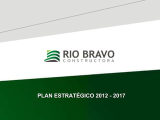 PLAN ESTRATÉGICO 2012 - 2017
 
