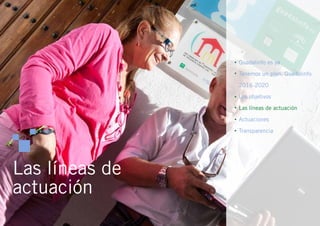  Guadalinfo es ya
Tenemos un plan. Guadalinfo
2016-2020
Los objetivos
Las líneas de actuación
Actuaciones
Transparencia





Las líneas de
actuación
 