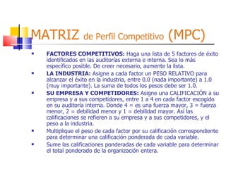 MATRIZ  de Perfil Competitivo  (MPC) ,[object Object],[object Object],[object Object],[object Object],[object Object]