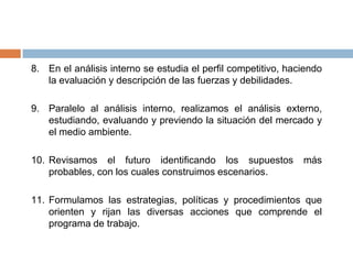 Con las metas elaboramos el programa de actividades, determinando tiempos, fechas de inicio y terminación.Se complementan los programas de trabajo con recursos financieros, para esto se prepara el presupuesto correspondiente, en función a las fechas de compromisos y posibles ingresos mediante el flujo de fondos respectivo.A partir de la definición de la misión hacemos el análisis interno, estudiando tanto los procesos técnicos como los administrativos, especificando los insumos requeridos para cada proceso, y describiendo los resultados, salidas o productos de los mismos.