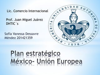 Sofía Vanessa Dessavre
Méndez 201421359
Prof. Juan Miguel Juárez
DHTIC´s
Lic. Comercio Internacional
 