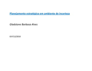Planejamento estratégico em ambiente de incerteza


Gladstone Barbosa Alves



01º/12/2010
 
