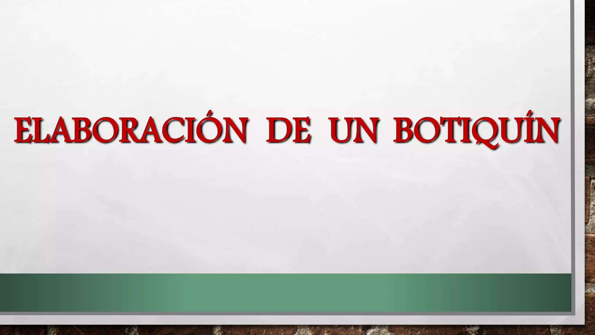 ELABORACIÓN DE UN BOTIQUÍN
 