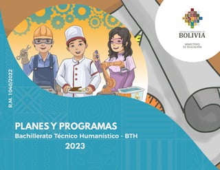 PLANES Y PROGRAMAS
2023
Bachillerato Técnico Humanístico - BTH
MINISTERIO
DE EDUCACIÓN
R.M.
1040/2022
 
