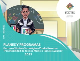 Carreras Técnicas Tecnológicas Productivas con
Transitabilidad de Técnico Medio a Técnico Superior
PLANES Y PROGRAMAS
2023
MINISTERIO
DE EDUCACIÓN
R.M.
1040/2022
 