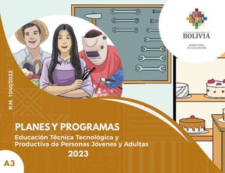 PLANES Y PROGRAMAS
2023
Educación Técnica Tecnológica y
Productiva de Personas Jóvenes y Adultas
MINISTERIO
DE EDUCACIÓN
A3
R.M.
1040/2022
 
