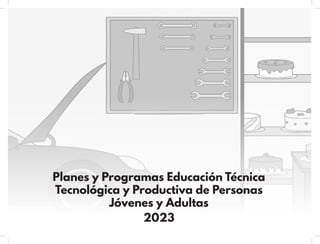 Planes y Programas - Educación Técnica Tecnológica y Productiva de Personas Jóvenes y Adultas 2023.pdf