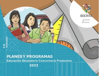 PLANESY PROGRAMAS
Educación Secundaria Comunitaria Productiva
2023
MINISTERIO
DE
EDUCACIÓN
R.M.
1040/2022
 