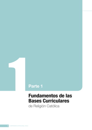 6 CONFERENCIA EPISCOPAL CHILE
Fundamentos de las
Bases Curriculares
de Religión Católica
Parte 1
 
