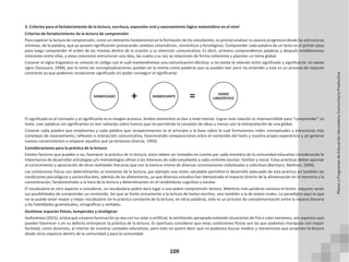 109
SIGNIFICANTE
3. Criterios para el fortalecimiento de la lectura, escritura, expresión oral y razonamiento lógico matemático en el nivel
Criterios de fortalecimiento de la lectura de comprensión
Para suponer la lectura de comprensión, como un elemento fundamental en la formación de los estudiantes, es preciso analizar su avance progresivo desde las estructuras
mínimas, de la palabra, que ya poseen significación provocando cambios sistemáticos, semánticos y fonológicos. Comprender cada palabra de un texto es el primer paso
para luego comprender el orden de las mismas dentro de la oración y su intención comunicativa. Es decir, primero comprendemos palabras y después establecemos
relaciones entre ellas, y estas relaciones estructuran una idea, las cuales a su vez se relacionan de forma coherente y plasman un tema global.
Conocer el signo lingüístico es conocer el código con el cuál mantendremos una comunicación efectiva; si no existe la relación entre significado y significante: no existe
signo (Saussure, 1998), por lo tanto las conceptualizaciones quedan en la mente como palabras que se pueden leer pero no entender y este es un proceso de reajuste
constante ya que podemos recepcionar significado sin poder conseguir el significante.
+ =
El significado es el concepto y el significante es la imagen acústica. Ambos elementos se dan a nivel mental. Lograr esta relación es imprescindible para “comprender” un
texto. Leer palabras sin significantes es leer saltando sobre huecos que no permitirán la conexión de ideas y menos aún la interpretación de una global.
Conocer cada palabra que empleamos y cada palabra que recepecionamos es el principio y la base sobre la cual formaremos redes conceptuales y estructuras más
complejas de razonamiento, reflexión e interacción comunicativa, favoreciendo comparaciones entre el contenido del texto y nuestra propia experiencia y así generar
nuevos conocimientos o amparar aquellos que ya teníamos (García, 1993).
Consideraciones para la práctica de la lectura
Existen factores que pueden o no, favorecer la práctica de la lectura, estos deben ser tomados en cuenta por cada miembro de la comunidad educativa considerando la
importancia de desarrollar estrategias y/o metodologías afines a los intereses de cada estudiante y cada contexto escolar, familiar y social. Estas prácticas deben apuntar
al conocimiento y apreciación de otras realidades literarias que son la esencia misma de diversas cosmovisiones individuales y colectivas (Barreyro, Molinari, 2006).
Las condiciones físicas son determinantes al momento de la lectura, por ejemplo una visión saludable permitirá el desarrollo adecuado de esta práctica así también las
condiciones psicológicas y socioculturales, además de las alimentarias, ya que diversos estudios han demostrado el impacto directo de la alimentación en la memoria y la
concentración, fundamentales a la hora de la lectura y determinantes en el rendimiento cognitivo y escolar.
El vocabulario es otro aspecto a considerar, un vocabulario pobre dará lugar a una pobre comprensión lectora. Mientras más palabras conozca el lector, mayores serán
sus posibilidades de comprender un contenido. Sin que se limite únicamente a la lectura de textos escritos, sino también a la de textos orales. Lo paradójico aquí es que
no se puede tener mayor y mejor vocabulario sin la práctica constante de la lectura, en otras palabras, este es un proceso de complementación entre la riqueza literaria
y las habilidades gramaticales, ortográficas y verbales.
Gestionar espacios físicos, temporales y sicológicos
Goikoetxea (2015), aclara que a buena iluminación ya sea con luz solar o artificial, la ventilación apropiada evitando situaciones de frío o calor extremos, son aspectos que
pueden favorecer o en su defecto entorpecer la práctica de la lectura. Es oportuno considerar que estas condiciones físicas son las que podemos manipular con mayor
facilidad, como docentes, al interior de nuestras unidades educativas, pero esto no quiere decir que no podamos buscar medios y mecanismos que propicien la lectura
desde otros espacios dentro de la comunidad y para la comunidad.
SIGNIFICADO
SIGNO
LINGÜÍSTICO
Planes
y
Programas
de
Educación
Secundaria
Comunitaria
Productiva
 