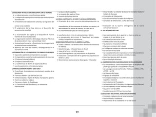 77
LA SEGUNDA REVOLUCIÓN INDUSTRIAL EN EL MUNDO
• La industrialización como fenómeno global
• Lamáquinadevaporyotrosinventosquerevolucionaron
la producción
• El fenómeno de la expansión urbana y la migración del
• La Guerra Civil española
• La Invasión del Japón a China
• Invasión de Italia a Abisinia
LA CRISIS CAPITALISTA DE 1929 Y LA GRAN DEPRESIÓN.
• El carácter de la crisis: una crisis de sobreproducción. La
• Hans Kundt y su intento de tomar la iniciativa hasta la
Batalla de Nanawa
• El corralito de Villamontes
• Los reclutamientos forzados de Indígenas
• La batalla de Villamontes. La Paz del Chaco
campo a las ciudades
• El surgimiento de la clase obrera y el desarrollo del
pensamiento socialista
imposibilidad de las empresas de realizar sus ventas y el
derrumbe en las bolsas de valores, el crack del 29
• El crecimiento abrupto de la desocupación
• Evaluación de la Guerra: emergencia
conciencia Nacional
EL SOCIALISMO MILITAR
de la nueva
• La acumulación de capital y la búsqueda de nuevas
fuentes de recursos naturales
• La organización científica del trabajo industrial: Técnicas
de producción en masa y ensamblaje móvil
• Innovaciones bancarias y financieras: La emergencia de
las asociaciones empresariales
• Apertura del canal de Panamá, reconfiguración en la
economía mundial
LA FORMACIÓN DE LOS IMPERIOS COLONIALES EUROPEOS
• Expansión capitalista e imperialismo europeo
• El imperialismo como forma de explotación de recursos
• El Sistema Colonial británico
• El imperio colonial francés
• La Conferencia de Berlín; el reparto de África
• Las otras potencias coloniales europeas
LA REVOLUCIÓN MEXICANA 1910-1917
• El porfiriato. Antecedentes económicas y sociales de la
Revolución
• Francisco Madero y el plan de San Luis
• Emiliano Zapata y el plan de Ayala, el programa agrario.
• Huerta y La decena trágica
• Carranza y el plan de Guadalupe
• La Constitución de Querétaro y su relevancia
internacional
• Los efectos de la crisis en Latinoamérica y Bolivia
• La recuperación de la crisis: El “New Deal” en Estados
Unidos. Las políticas keynesianas
GOBIERNOS POPULISTAS EN AMÉRICA LATINA.
• Lázaro Cárdenas y la herencia de la Revolución mexicana
en México
• Getulio Vargas y el Estado Novo en Brasil
• Haya de la Torre y el APRA peruano
• Juan Domingo Perón y el justicialismo en Argentina
• Evaluación y comparación de los gobiernos populistas en
América Latina
• Movimientos revolucionarios Nicaragua y El Salvador
• Las repercusiones de la guerra: La Guerra como un
espejo en el que Bolivia se ve
• La nueva Conciencia del Chaco
• El Militarismo toma el poder
• Se proclama el Socialismo Militar
• El primer ministerio del trabajo
• El código del trabajo Las reformas sociales
• La convención de 1938
• La nueva Constitución inspirada en el Constitucionalismo
social. Los nuevos principios constitucionales
• Busch y el decreto del 6 de junio
• La escuela Ayllu Warisata
LA EMERGENCIA DEL NACIONALISMO REVOLUCIONARIO
• La concordancia, como mecanismo para la recaptura del
poder por parte de la rosca Minero Feudal
• La nueva generación de Partidos Políticos: el MNR, el PIR,
el POR y la FSB
• La Masacre de Catavi
• El golpe de la RADEPA
• El congreso indigenal. La sombra de la guerra mundial en
la política nacional
• Las matanzas de Chuspipata
• LaRevolución del 21 de julio y el colgamiento de Villarroel
• La Rosca Minero Feudal retoma el Poder
• La guerra Civil de 1949
• Las elecciones de 1951 y el mamertazo
CIUDADANIA BOLIVIANA, DERECHOS Y DEBERES
• Concepto y adquisición de la nacionalidad
• Nacionalidad y ciudadanía
• Importancia de la ciudadanía en la vida social
Planes
y
Programas
de
Educación
Secundaria
Comunitaria
Productiva
 