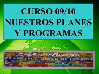CURSO 09/10 NUESTROS PLANES Y PROGRAMAS 