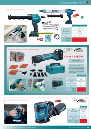 29Pesi e potenza del colpo rispettano le procedure EPTA. Prezzi di vendita consigliati e non vincolanti
LEVIGATRICE ORBITALE 123mm A BATTERIA
Batteria 18V / 5,0Ah
Tempo di carica 45 min.
Numero di orbite 11000 /min.
Platorello 123 mm
Batterie in dotazione 2 x BL1850
Peso 1,7 kg
Prezzo
in €
IVA esclusa
IVA inclusa
DBO180RTJ
UTENSILI A BATTERIA 18V
PISTOLA PER SIGILLANTE A BATTERIA
Batteria 18V / 2,0Ah
Tempo di carica 24 min.
Forza di spinta max 5000N
Velocità avanzamento 0-28 mm/sec
Batterie in dotazione 1 x BL1820
Peso 2,1 kg 2,4 kg
Prezzo
in €
IVA esclusa
IVA inclusa
DCG180RA DCG180RAX
DCG180RA
300 ml
DCG180RAX
UTENSILE MULTIFUNZIONE A BATTERIA CON SGANCIO RAPIDO
Batteria 18V / 5,0Ah
Tempo di carica 45 min.
Velocità 6000-20000 /min.
Angolo di oscillazione 3,2 °
Batterie in dotazione 2 x BL1850
Peso 2,0 kg
Prezzo
in €
IVA esclusa
IVA inclusa
DTM51RTJX2
Dettaglio utilizzo
accessori a pag. 54
Vengono forniti in solidi
contenitori, con due diverse
lame, un coltello scrostatore
un platorello per levigatura e
alcuni fogli di carta abrasiva di
diversa grana.
ATTACCO RAPIDO
(SENZA ATTREZZI)
INCLUSO
supporto cartucce 600ml
con modello DCG180RAX
600 ml
300 ml+
+38 ACCESSORI
https://youtu.be/U5t1HI5951Y
 