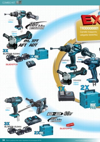 34 Pesi e potenza del colpo rispettano le procedure EPTA. Prezzi di vendita consigliati e non vincolanti
COMBO KIT
5 x Disques
à tronçonner
2X1X
DGA506
DTD129
DHP481
TR0000000
Carrello trasporto
valigette MAKPAC
DLX2157TJ1
3X
BL1850B (5,0Ah)
DC18RC
DHP481
DGA506
2X
125Nm
125mm
115mm
125Nm
160Nm
TR00000001
Carrello trasporto
valigette MAKPAC
DLX2137PTJ
3X
BL1850B (5,0Ah)
DC18RD
DHR263
DHP482
62Nm
2X
125mm
115mm
 
