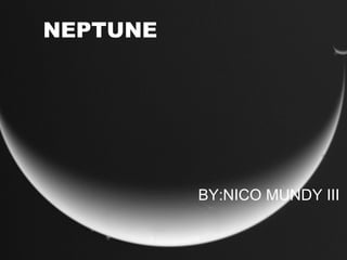 NEPTUNE
BY:NICO MUNDY III
 