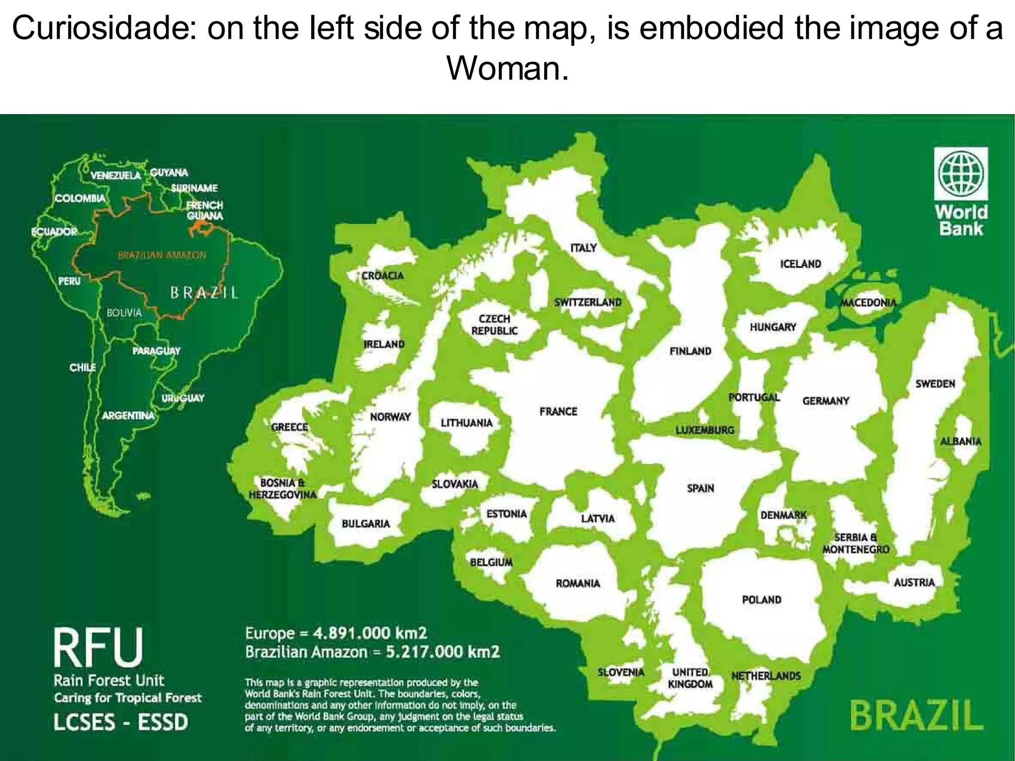 Curiosidade: on the left side of the map, is embodied the image of a Woman. 