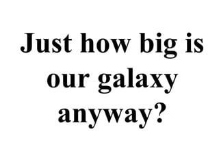 Just how big is our galaxy anyway? 