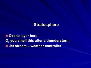 Stratosphere Ozone layer here  O 3  you smell this after a thunderstorm Jet stream – weather controller 