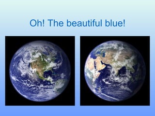 Oh! The  beautiful  blue! 