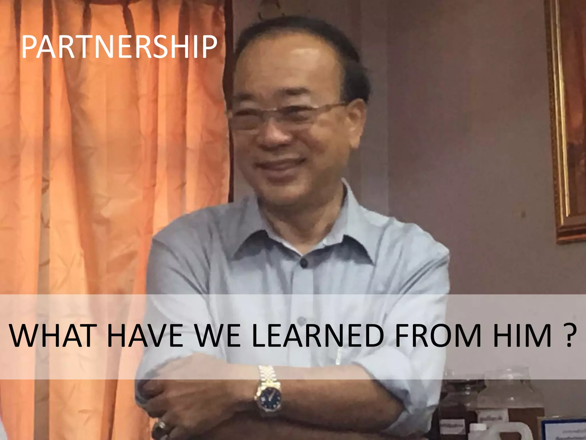 PARTNERSHIP
WHAT HAVE WE LEARNED FROM HIM ?
 