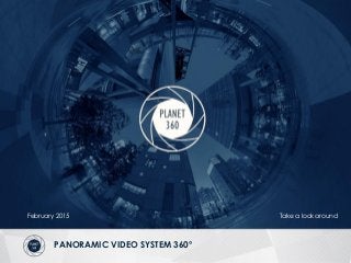 PANORAMIC VIDEO SYSTEM 360°
Take a look aroundFebruary 2015
 