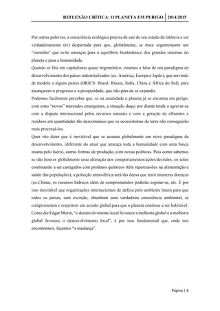REFLEXÃO CRÍTICA: O PLANETA EM PERIGO 2014/2015
Página | 6
Por outras palavras, a consciência ecológica precisa de sair do...
