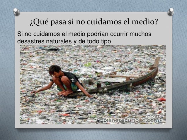 Que Pasa Si No Cuidamos El Planeta es.slideshare.net