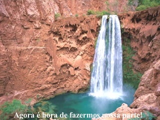 Agora é hora de fazermos nossa parte! 