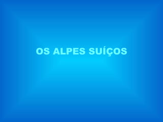 OS ALPES SUÍÇOS 