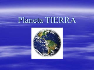 Planeta TIERRA
 