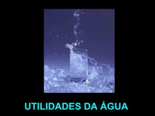 UTILIDADES DA ÁGUA 