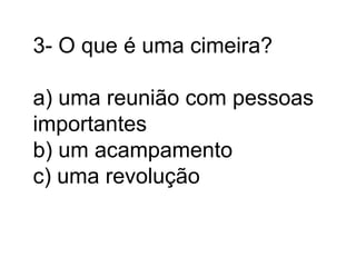 3- O que é uma cimeira?a) uma reunião com pessoas importantesb) um acampamentoc) uma revolução