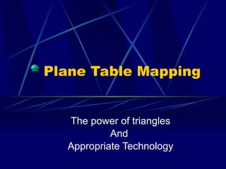 Plane Table Mapping The power of triangles And  Appropriate Technology 